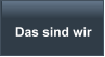 Das sind wir